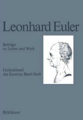 Leonhard Euler 1707-1783 : Beitrage Zu Leben Und Werk - E...