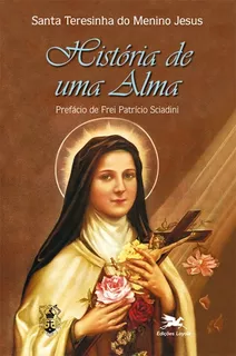 História de Uma Alma: Manuscritos autobiográficos, de Santa Teresa do Menino Jesus. Editora Associação Nóbrega de Educação e Assistência Social,Les Éditions du Cerf, capa mole em português, 1996