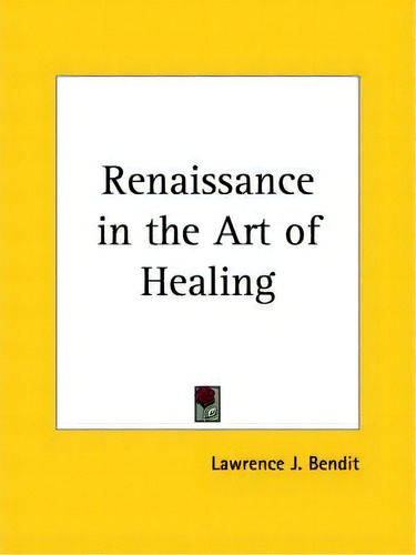 Renaissance In The Art Of Healing (1926), De Lawrence J. Bendit., Vol. 1. Editorial Kessinger Publishing Co, Tapa Blanda En Inglés