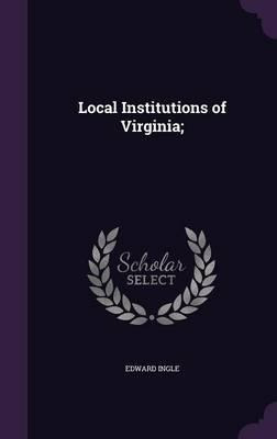 Libro Local Institutions Of Virginia; - Edward Ingle