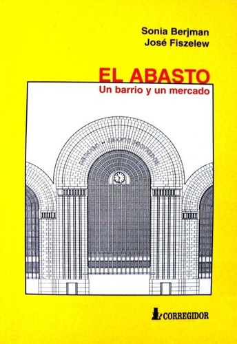 El Abasto, De Berjman Sonia Y Fiszelew José. Editorial Corregidor En Español
