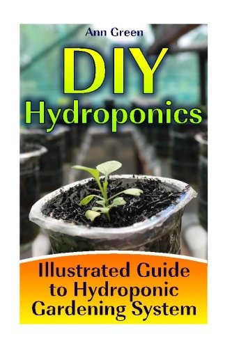 Diy Hydroponics Illustrated Guide To Hydroponic Gardening Sy