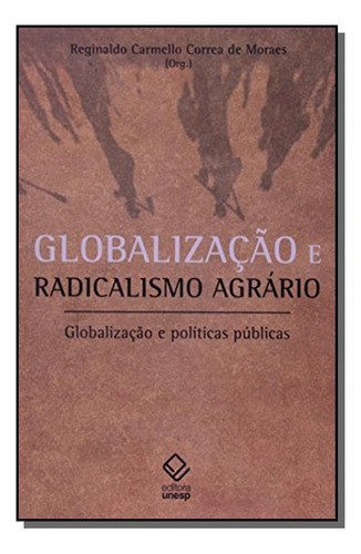 Globalizacao E Radicalismo Agrario: Globalizacao E, De Reginaldo C. Correa De Moraes. Editora Unesp, Capa Mole Em Português, 2021