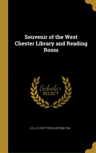 Souvenir Of The West Chester Library And Reading Room, De Huntington, Collis Potter. Editorial Wentworth Pr, Tapa Dura En Inglés