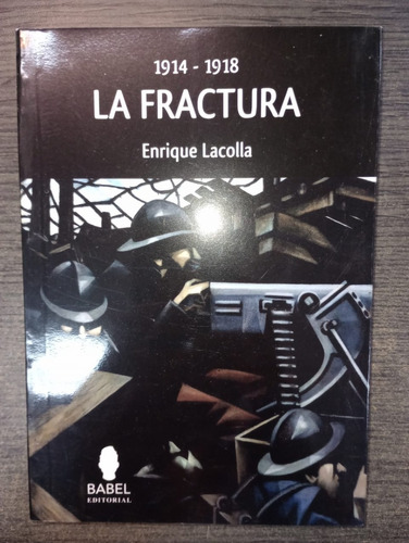 Libro: La Fractura: 1914 - 1918 / Enrique Lacolla / Babel