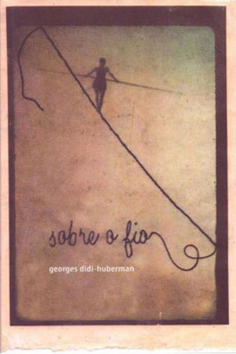 Sobre O Fio, De Didi-huberman, Georges. Editora Cultura E Barbarie, Capa Mole Em Português