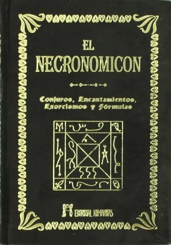 El Necronomicón : Conjuros, Encantamientos, Exorcismos Y Fór