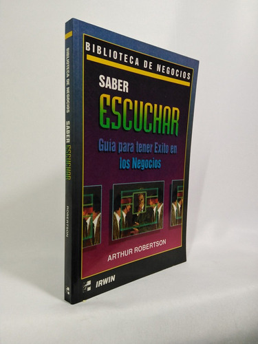 Saber Escuchar : Guía Para Tener Éxito En Los Negocios