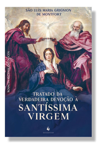 Livro Tratado Da Verdadeira Devoção À Santíssima Virgem ( Consagração A Nossa Senhora ) - São Luís Maria De Montfort