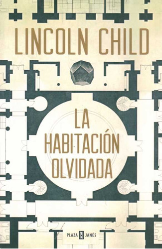 La Habitación Olvidada, De Lincoln Child. Serie Jeremy Logan, Vol. 4. Editorial Plaza & Janes, Tapa Blanda En Español