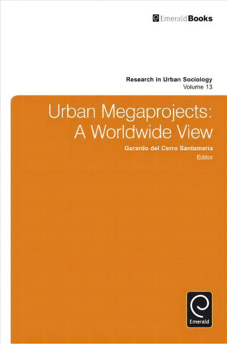 Urban Megaprojects, De Gerardo Del Cerro Santamaria. Research In Urban Sociology, Vol. 13. Editorial Emerald Publishing Limited, Tapa Dura En Inglés