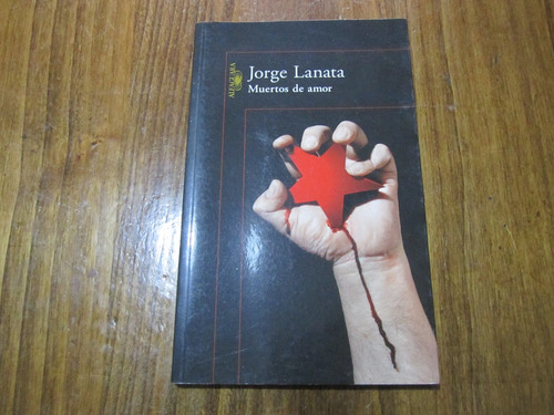 Muertos De Amor - Jorge Lanata - Ed: Alfaguara