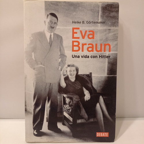 Heike Görtemaker - Eva Braun - Una Vida Con Hitler