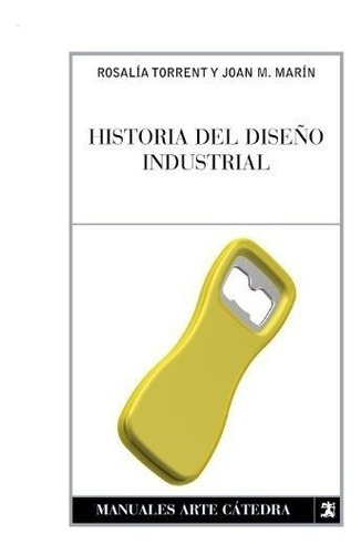 Historia Del Diseño Industrial (manuales Arte Cátedra)