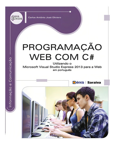 Programação Web com C#: Utilizando o microsoft Visual Studio Express 2013 para a Web em português, de Oliviero, Carlos Antônio José. Série Eixos: Informação e comunicação Editorial Editora Érica - Sob Demanda, capa mole em português, 2014
