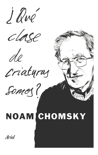 ¿qué Clase De Criaturas Somos? De Noam Chomsky - Ariel