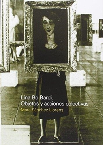 Imagen 1 de 1 de Lina Bo Bardi Objetos Y Acciones Colectivas