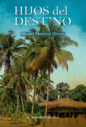 Hijos del destino, de Montoya Vicente, Manuel. Editorial Bohodón Ediciones S.L., tapa blanda en español