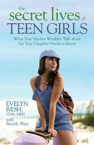 The Secret Lives Of Teen Girls: What Your Mother Wouldn't Talk About But Your Daughter Needs To Know, De Evelyn Resh. Editorial Hay House Inc, Tapa Blanda En Inglés