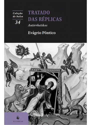 Tratado Das Réplicas: Antirrhetikos, De Evágrio Pôntico. Coleção De Bolso, Vol. 34. Editorial Ecclesiae, Capa Mole, Edição 1 Em Português, 2024