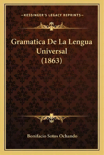 Gramatica De La Lengua Universal (1863), De Bonifacio Sotos Ochando. Editorial Kessinger Publishing, Tapa Blanda En Español