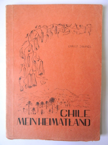 Chile Mein Heimatland Ernst Jahnel Ilustrado 1966