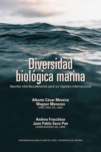 Diversidad Biologica Marina Aportes Interdisciplinarios Para Un Regimen Internacional, De Moreira, Alberto César. Editorial Universidad Del Rosario, Tapa Blanda, Edición 1 En Español, 2022