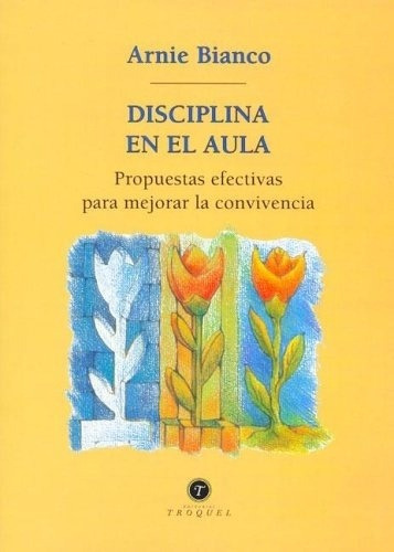 DISCIPLINA EN EL AULA, de ARNIE BIANCO. Editorial TROQUEL en español