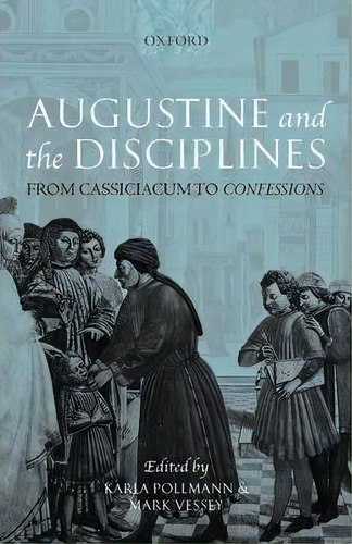 Augustine And The Disciplines, De Karla Pollmann. Editorial Oxford University Press, Tapa Dura En Inglés