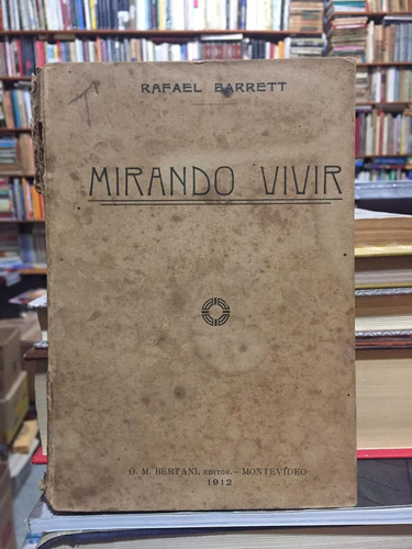 Mirando Vivir - Rafael Barrett - Ensayo - O M Bertani - 1912