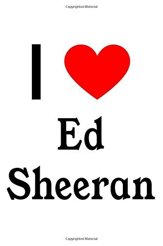 I Love Ed Sheeran Ed Sheeran Designer Notebook