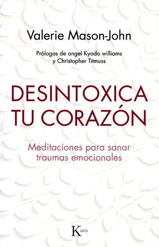 Desintoxica Tu Corazon . Meditaciones Para Sanar Traumas Emocionales, De Mason-john, Valerie. Editorial Kairos, Tapa Blanda En Español, 2019