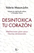 Comprar Desintoxica Tu Corazon . Meditaciones Para Sanar Traumas Emocionales, De Mason-john, Valerie. Editorial Kairos, Tapa Blanda En Español, 2019