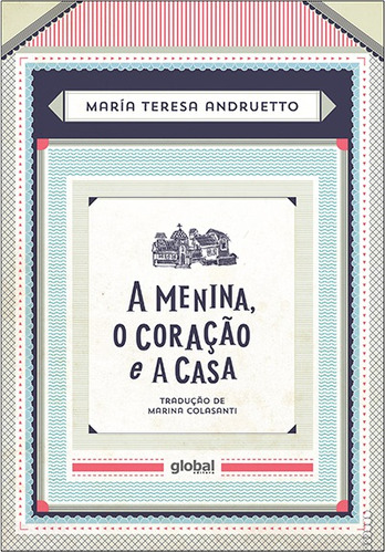 A menina, o coração e a casa, de Andruetto, María Teresa. María Teresa Andruetto Editorial Grupo Editorial Global, tapa mole en português, 2017