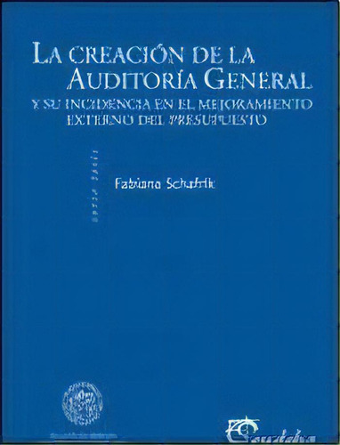 La Creacion De La Auditoria General, De Fabiana Schafrik. Editorial Eudeba, Tapa Blanda, Edición 2012 En Español