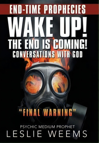 Wake Up! The End Is Coming! : Conversations With God Final Warning, De Leslie Weems. Editorial Archway Publishing, Tapa Dura En Inglés