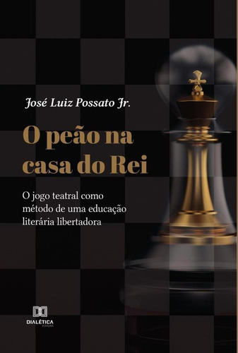 O peão  casa do rei, de José Luiz Possato Jr. Editorial Dialética, tapa blanda en portugués, 2022