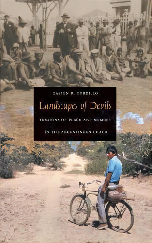 Landscapes Of Devils : Tensions Of Place And Memory In The Argentinean Chaco, De Gaston R. Gordillo. Editorial Duke University Press, Tapa Blanda En Inglés