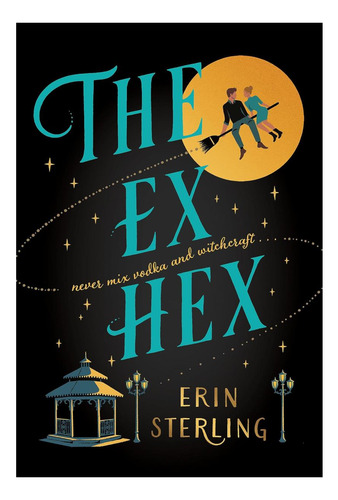 Livro: The Ex Hex: Never Mix Witchcraft And Vodka . . . A Spellbinding Rom-com!