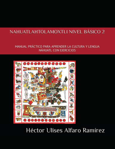 Libro: Nahuatlahtolamoxtli Nivel Básico Dos: Manual Práctico