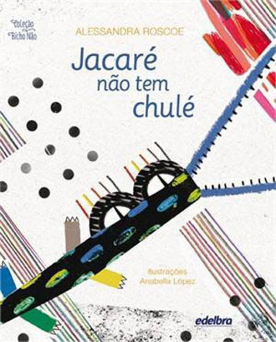 Jacaré Não Tem Chulé, De Roscoe, Alessandra. Editora Edelbra, Capa Mole, Edição 1ª Edição - 2013 Em Português