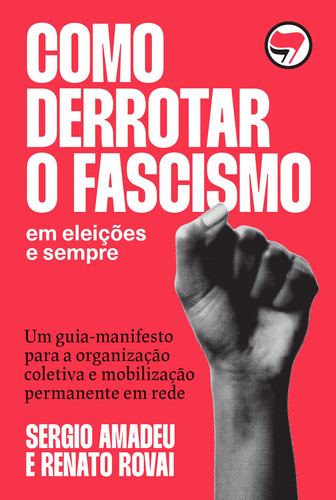 Como Derrotar o Fascismo: Em eleições e sempre, de Amadeu, Sergio. EdLab Press Editora Eirele,Editora Campos Ltda, capa mole em português, 2022
