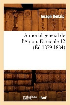 Armorial General De L'anjou. Fascicule 12 (ed.1879-1884) ...