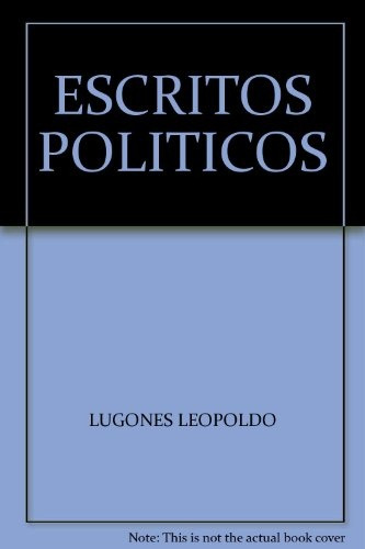Escritos Politicos - Lugones, Leopoldo