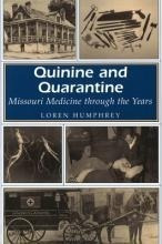 Quinine And Quarantine : Missouri Medicine Through The Ye...