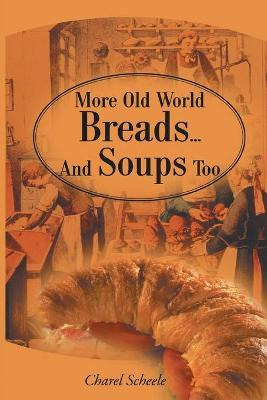 Libro More Old World Breads...and Soups Too - Charel Sche...