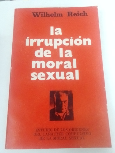 La Irrupción De La Moral Sexual - Wilhelm Reich - 