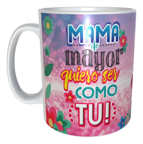 Taza Regalo Mamá 10 De Mayo De Mayor Quiero Ser Como Tu M109