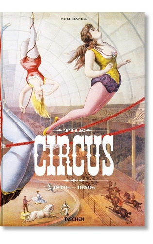 The Circus. 1870s - 1950s - Linda Granfield