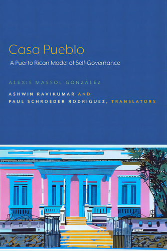 Casa Pueblo: A Puerto Rican Model Of Self-governance, De Massol González, Alexis. Editorial Lever Pr, Tapa Blanda En Inglés
